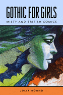Ingram Books > Smarts > History Gothic for Girls: Misty and British Comics by Julia Round (Paperback) 9781496824462