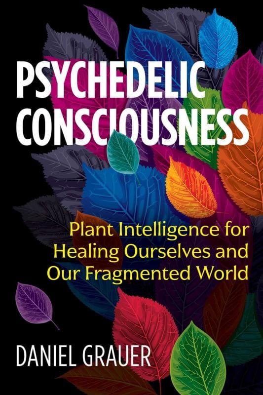 Inner Traditions/Bear & Company Books > Food, Drink, & Drugs > Drugs Psychedelic Consciousness: Plant Intelligence for Healing Ourselves and Our Fragmented World - Paperback 9781644110300 MC-53159