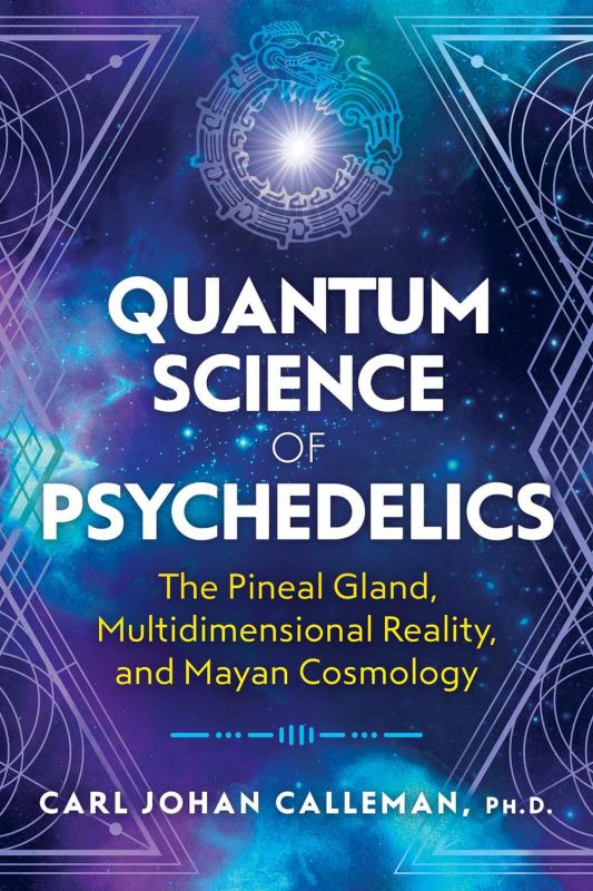 Inner Traditions/Bear & Company Books > Food, Drink, & Drugs > Drugs Quantum Science of Psychedelics: The Pineal Gland, Multidimensional Reality, and Mayan Cosmology - Paperback 9781591433620 MC-49763