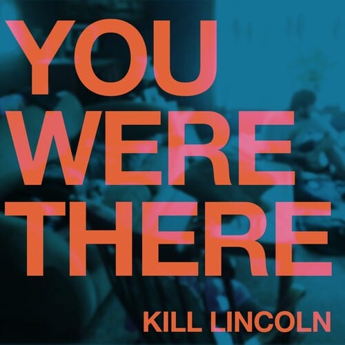 Kill Lincoln Music > Vinyl Records Kill Lincoln - You Were There (Cyan Vinyl) 810096653086 BDTM47.1