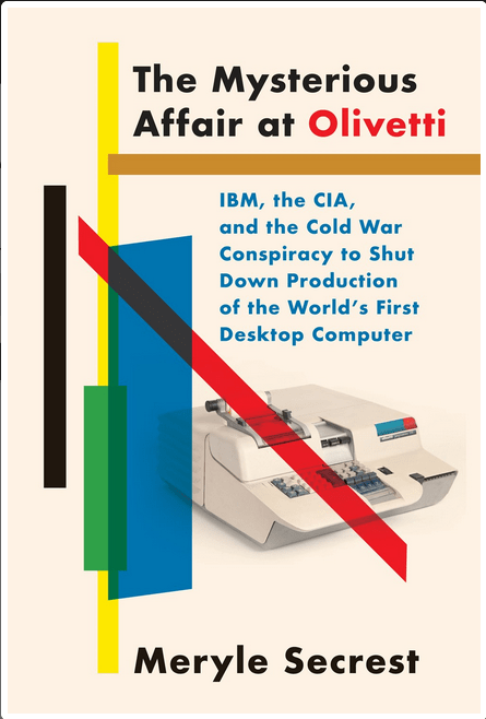 Knopf Books > True Crime & Conspiracy > Conspiracies The Mysterious Affair at Olivetti: IBM, the CIA, and the Cold War Conspiracy to Shut Down Production of the World's First Desktop Computer - Hardcover 9780451493651 MC-42404