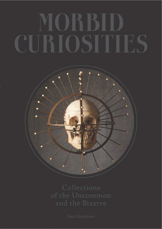 Laurence King Publishing Books > True Crime & Conspiracy > True Crime Morbid Curiosities: Collections of the Uncommon and the Bizarre - Hardcover 9781780678665 MC-29650