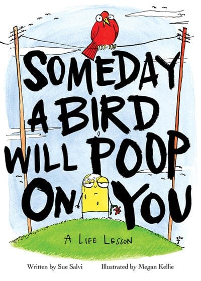 Little, Brown and Company Books > Art & Gifts > Novelties Someday a Bird Will Poop on You: A Life Lesson - Hardcover 9780316487764 MC-26212