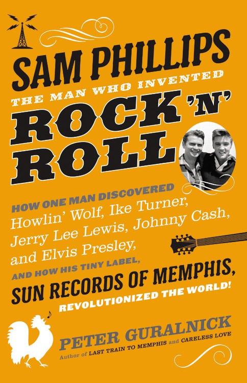 Little, Brown and Company Books > Film & Music > Music Sam Phillips: The Man Who Invented Rock 'n' Roll - How One Man Discovered Howlin' Wolf, Ike Turner, Johnny Cash, Jerry Lee Lewis, and Elvis Presley, and How His Tiny Label, Sun Records of Memphis, Revolutionized the World! - Hardcover 9780316042741 MC-47021