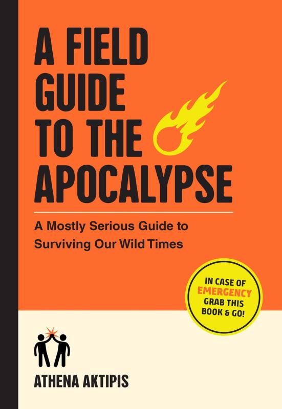 Microcosm Books > Lifestyle > Self-Help A Field Guide to the Apocalypse: a Mostly Serious Guide to Surviving Our Wild Times 9781523518258 9781523518258