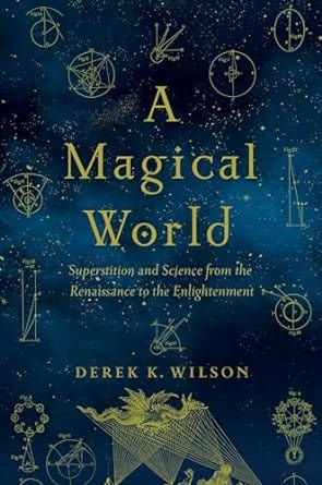 Microcosm Books > Occult A Magical World: Superstition and Science from the Renaissance to the Enlightenment (Hardcover) 9781681776453 9781681776453