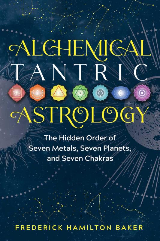 Microcosm Books > Occult Alchemical Tantric Astrology: The Hidden Order of Seven Metals, Seven Planets, and Seven Chakras 9781644112809