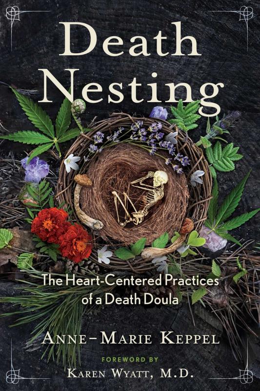 Microcosm Books > Lifestyle > Self-Help Death Nesting: The Heart-Centered Practices of a Death Doula 9781591434825 9781591434825