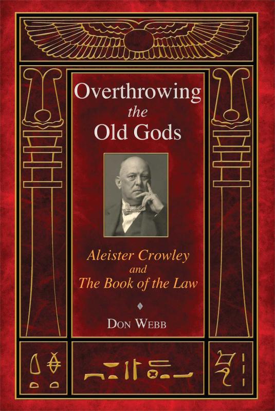 Microcosm Books > Occult > Journal Don Webb - Overthrowing the Old Gods: Aleister Crowley and the Book of the Law - PAPERBACK 9781620551899 9781620551899