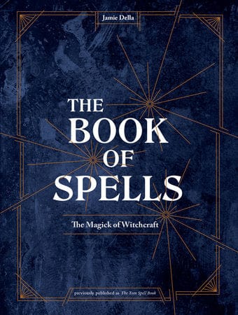 Microcosm Books > Occult The Book of Spells: The Magick of Witchcraft Hardcover 9781984857026 MC 9781984857026