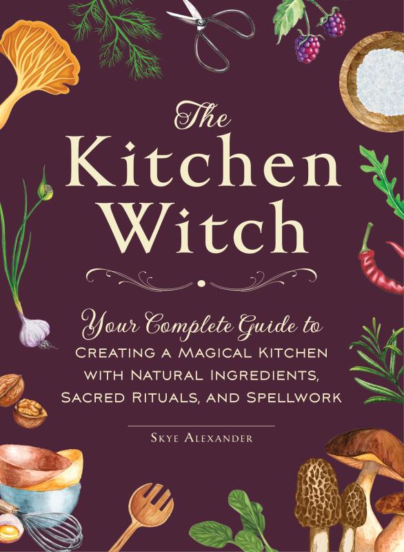 Microcosm Books > Occult The Kitchen Witch: Your Complete Guide to Creating a Magical Kitchen with Natural Ingredients, Sacred Rituals, and Spellwork Hardcover 9781507220887 MC 9781507220887