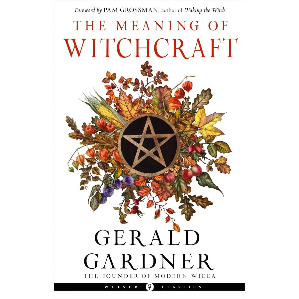 Weiser Books Books > Occult The Meaning of Witchcraft 9781578637898 9781578637898
