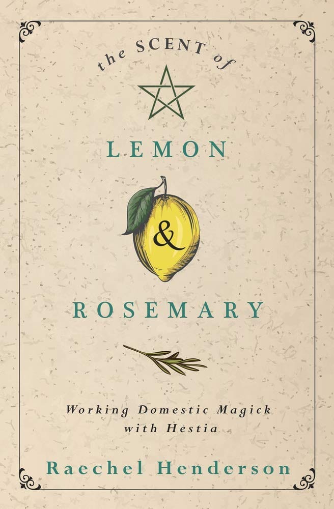 Microcosm Books > Occult The Scent of Lemon & Rosemary: Working Domestic Magick With Hestia 9780738766676 9780738766676