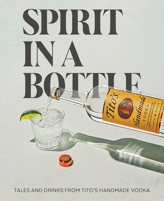 Microcosm Publishing Books > Food, Drink, & Drugs > Booze Spirit in a Bottle: Tales and Drinks from Tito's Handmade Vodka 9780063282100 9780063282100