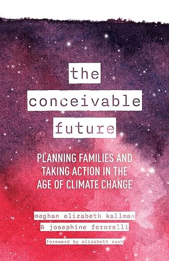 Microcosm Publishing Books > lifestyle > families The Conceivable Future: Planning Families and Taking Action in the Age of Climate Change Hardcover 9781538179697