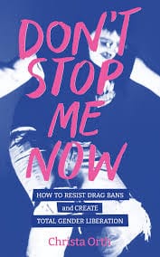 Microcosm Publishing Books > Zines Don't Stop Me Now: How to Resist Drag Bans and Create Total Gender Liberation - Zine 9781950272235 9781950272235