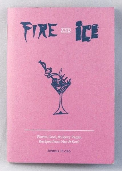 Microcosm Publishing Books > Zines Fire & Ice: Warm, Cool & Spicy Vegan Recipes from Hot & Soul - Zine 9781621061342 MC-5867