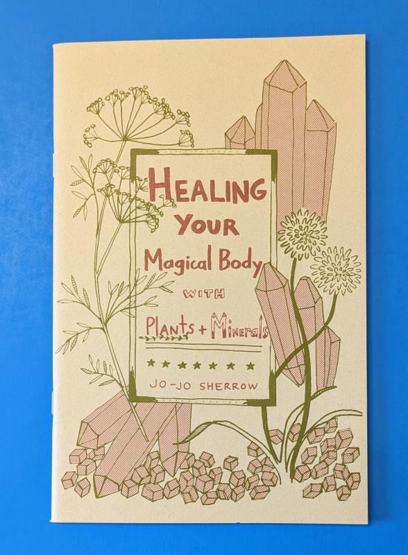 Microcosm Publishing Books > Zines Healing Your Magical Body with Plants and Minerals - Zine 9781621067528 MC-25325