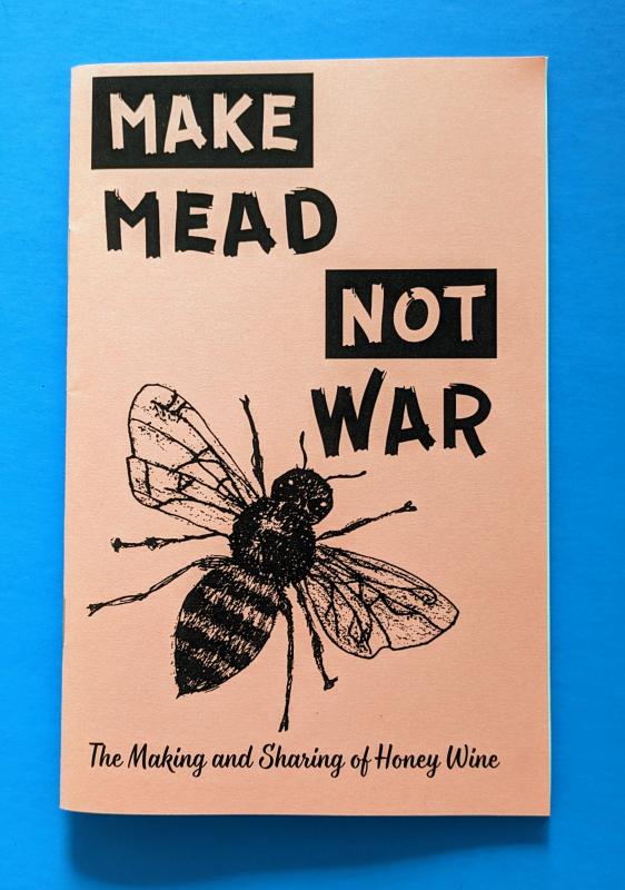 Microcosm Publishing Books > Zines Make Mead, Not War: The Making and Sharing of Honey Wine - Zine 9781621066231 MC-24217