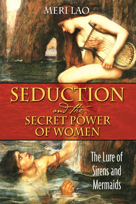 Park Street Press Books > Art & Gifts > Novelties Seduction & the Secret Power of Women: The Lure of Sirens & Mermaids. - Paperback 9781594772016 MC-41706