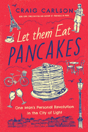 Pegasus Books Books > Food, Drink, & Drugs > Autobiography Let Them Eat Pancakes: One Man's Personal Revolution in the City of Light Hardcover 9781643134406