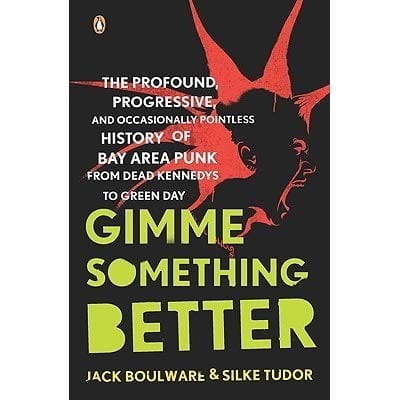 Penguin Books Books > Film & Music > Music Gimme Something Better: The Profound, Progressive, and Occasionally Pointless History of Bay Area Punk, from Dead Kennedys to Green Day - Paperback 9780143113805 MC-21506