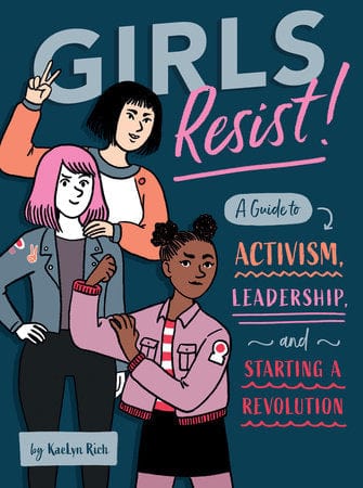 Penguin Random House Books Girls Resist: A Guide to Activism, Leadership, and Starting a Revolution by Kaelyn Rich 9781683690597