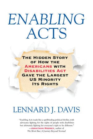 Penguin Random House Books > Lifestyle > Class & Race Enabling Acts: The Hidden History of How the American with Disabilities Act Gave the Largest U.S. Minority Its Rights by Lennard J. Davis (Paperback) 9780807059296