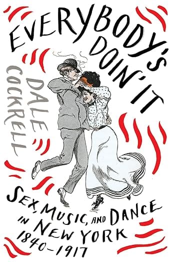 Penguin Random House Books > Music & Film > Music Everybody's Doin' It: Sex, Music, and Dance in New York, 1840-1917 Hardcover 9780393608946