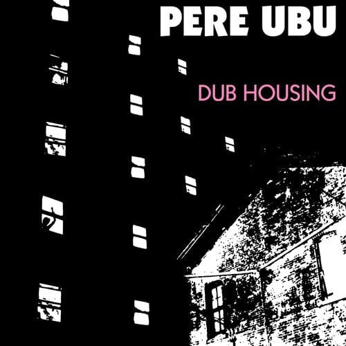 Pere Ubu Music > Vinyl Records Pere Ubu - Dub Housing 809236136213 FIRR362.1
