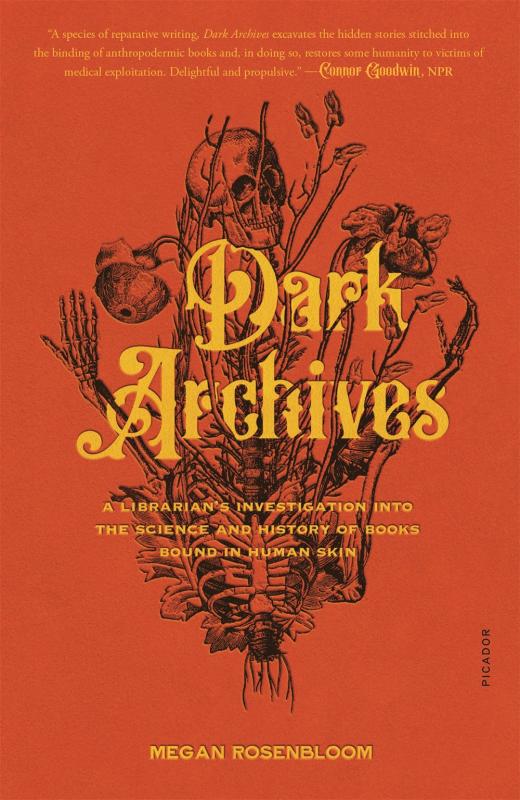 Picador Books > True Crime & Conspiracy > True Crime Dark Archives: A Librarian's Investigation Into the Science and History of Books Bound in Human Skin - Paperback 9781250800169 MC-45086