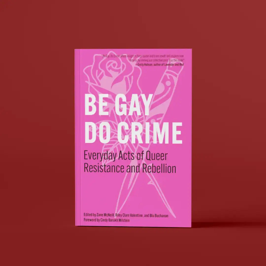 PM Press Books > Social Justice Be Gay, Do Crime: Queer Resistance and Rebellion (Paperback) 9798887441306