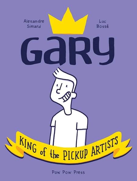 Pow Pow Press Graphic Novel GARY KING OF THE PICKUP ARTISTS GN 9782924049433 0823PW600