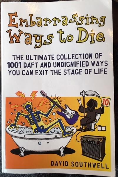 Prion Books > Art & Gifts > Humor Embarrassing Ways to Die: The Ultimate Collection of 1001 Daft and Undignified Ways You Can Exit the Stage of Life - Book 9781853759864 MC-22570