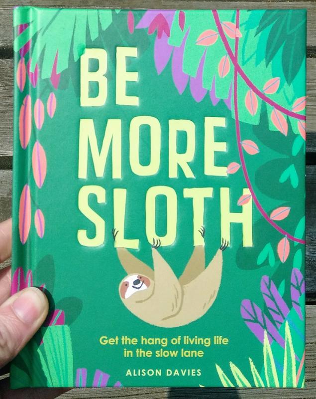 Quadrille Publishing Books > Art & Gifts > Novelties Be More Sloth: Get the Hang of Living Life in the Slow Lane - Book 9781787132276 MC-22972