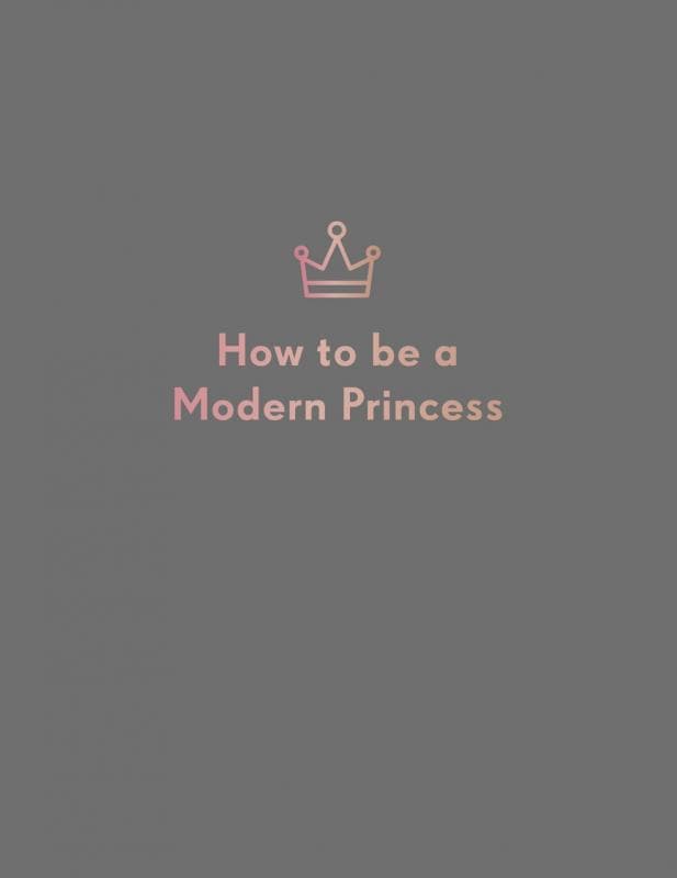 Quadrille Publishing Books > Art & Gifts > Novelties How to be a Modern Princess - Hardcover 9781787132627 MC-30953