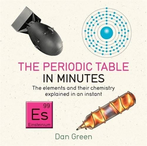 Quercus Books > Smarts > Science The Periodic Table in Minutes: The Elements and their Chemistry Explained in an Instant - Book 9781681443300 MC-22038