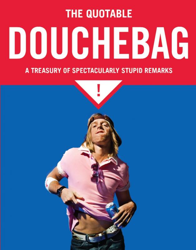 Quirk Books Books > Art & Gifts > Humor Quotable Douchebag: A Treasury of Spectacularly Stupid Remarks - Paperback 9781594744259 MC-29843