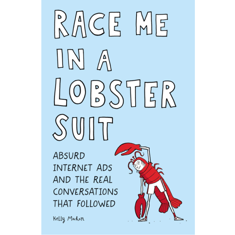 Quirk Books Books > Art & Gifts > Novelties Race Me in a Lobster Suit: Absurd Internet Ads and the Real Conversations that Followed - Book 9781683691044 MC-25301