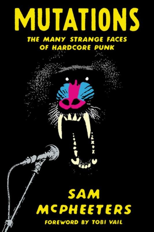 Rare Bird Books Books > Film & Music > Music Mutations: The Many Strange Faces of Hardcore Punk - Paperback 9781947856981 MC-13041