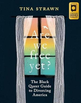 Row House Publishing Books > Lifestyle Are We Free Yet?: The Black Queer Guide to Divorcing America by Tina Strawn (Paperback) 9781955905053 9781955905053