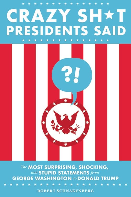 Running Press Adult Books > Art & Gifts > Novelties Crazy Sh*t Presidents Said: The Most Surprising, Shocking, and Stupid Statements from George Washington to Donald Trump - Paperback 9780762495382 MC-24016