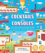 Running Press Adult Books > Food, Drink & Drug > Alcohol Cocktails and Consoles: 75 Video Game-Inspired Drinks to Level Up Your Game Night Hardcover 9780762486915
