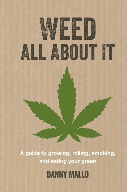 Ryland Peters & Small Books > Food, Drink, & Drugs > Weed Weed All About It: A Guide To Growing, Rolling, Smoking, and Eating Your Green - Hardcover 9781912983599 MC-41366