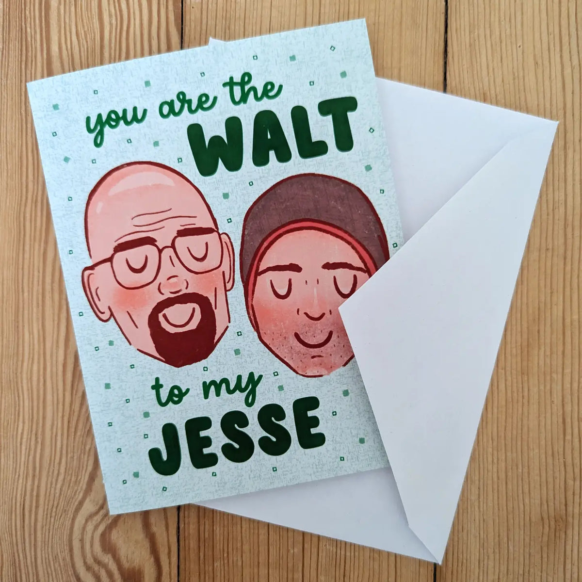 Sadsquatch Stationery > Greeting Cards You are the Walt to My Jesse Card CARDS-W2J