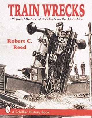 Schiffer Books Books > Art & Gifts > Photography Train Wrecks: A Pictorial History of Accidents on the Main Line - Book 9780764301360 MC-25503
