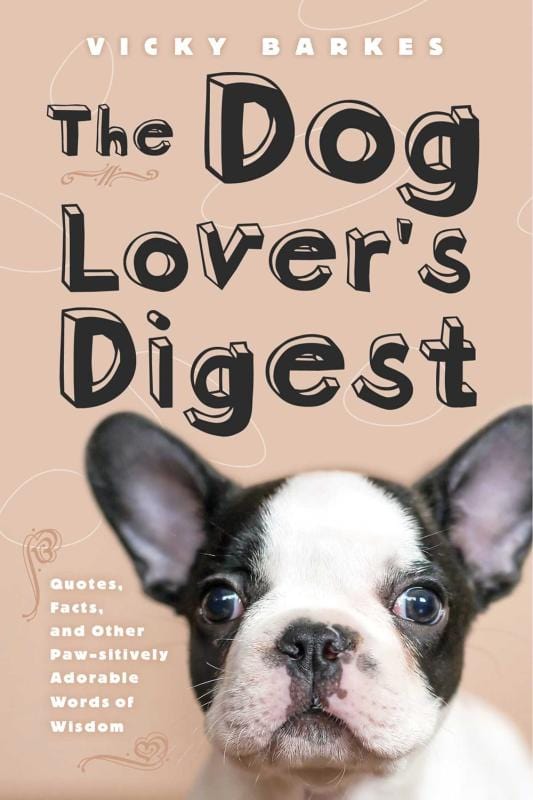 Skyhorse Publishing Books > Art & Gifts > Pets The Dog Lover's Digest: Quotes, Facts, and Other Paw-sitively Adorable Words of Wisdom - Hardcover 9781629147796 MC-18276