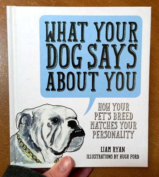 Smith Street Books Books > Art & Gifts > Novelties What Your Dog Says About You: How Your Pet's Breed Matches Your Personality - Book 9781925418019 MC-21366