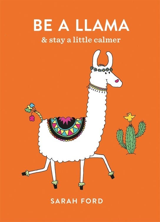 Spruce Books > Art & Gifts > Novelties Be a Llama: & Stay a Little Calmer - Flexibound 9781846015625 MC-24661