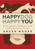 Storey Publishing Books > Arts & Gifts > Pets Happy Dog, Happy You: Quick Tips for Building a Bond with Your Furry Friend Paperback 9781603420327